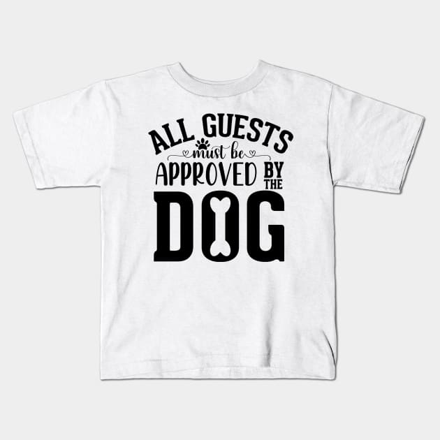 All guests must be approved by the dog Kids T-Shirt by badrianovic